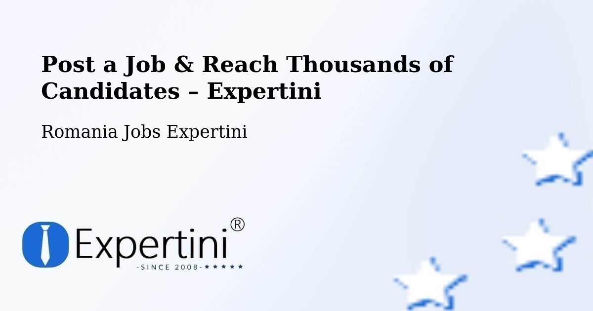 Post a Job in Gălăuţaş – Hire the Right Talent - Gălăuţaş, Romania Jobs Expertini