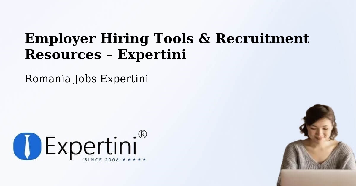 Employer Hiring Tools & Recruitment Resources – Gălăuţaş - Gălăuţaş, Romania Jobs Expertini