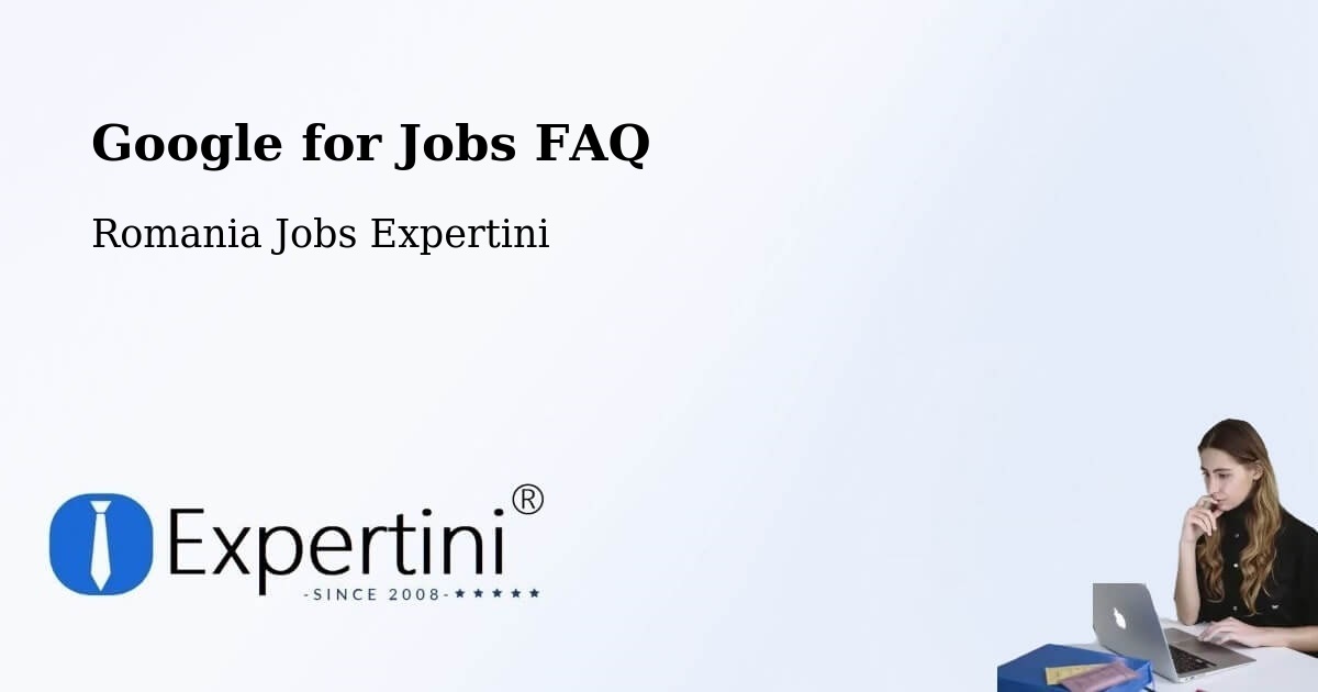 Google for Jobs Posting Guide – Gălăuţaş - Romania Jobs Expertini