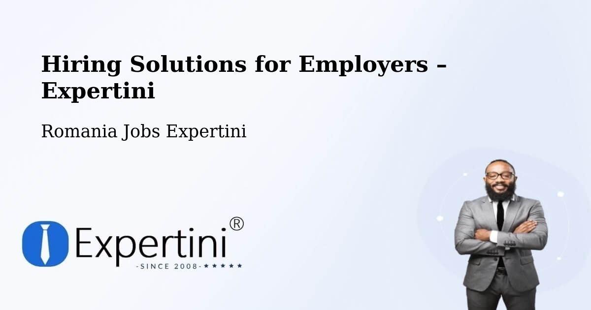 Hiring Solutions for Employers in Gălăuţaş - Gălăuţaş, Romania Jobs Expertini