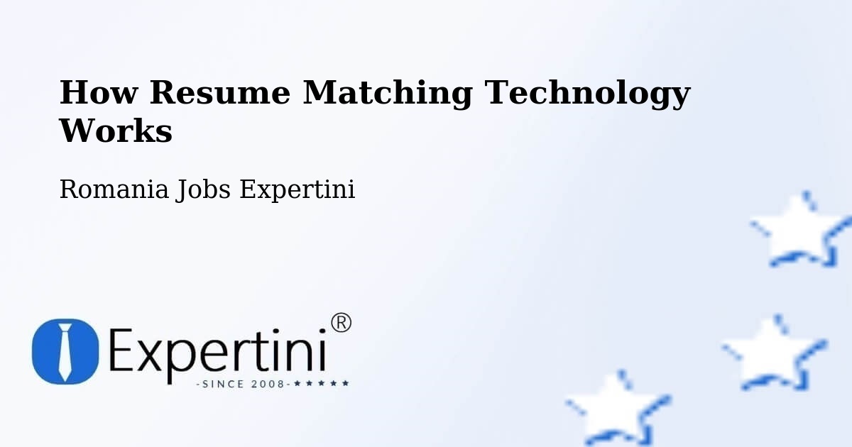 Resume Matching Technology & Hiring Optimization – Gălăuţaş - Romania Jobs Expertini