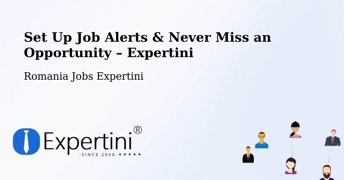 Job Alerts Guide – Get Notified About New Jobs in Gălăuţaş - Gălăuţaş, Romania Jobs Expertini