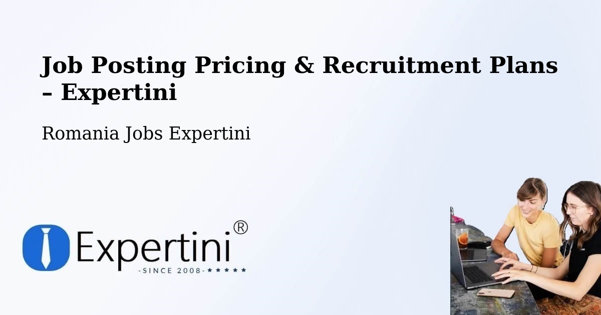 Job Posting Pricing & Recruitment Plans – Gălăuţaş - Gălăuţaş, Romania Jobs Expertini
