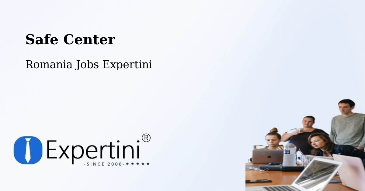 Safety Center – Gălăuţaş - Romania Jobs Expertini