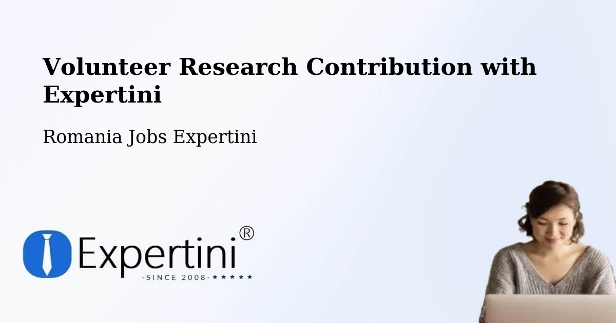 Volunteer Research Contribution Program – Gălăuţaş - Romania Jobs Expertini